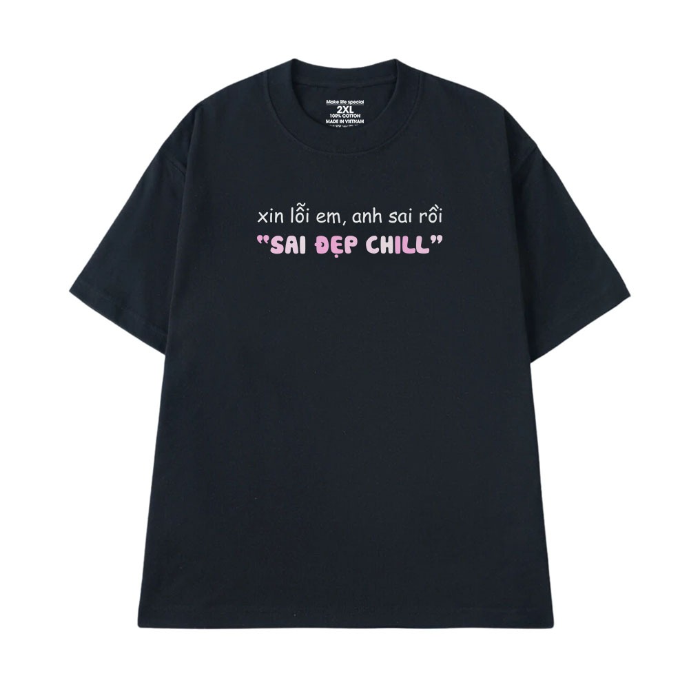 Áo Thun Hài Hước Sai Đẹp Chill Câu Nói Text Vui Nhộn Form Rộng Cotton 250gsm In Theo Yêu Cầu