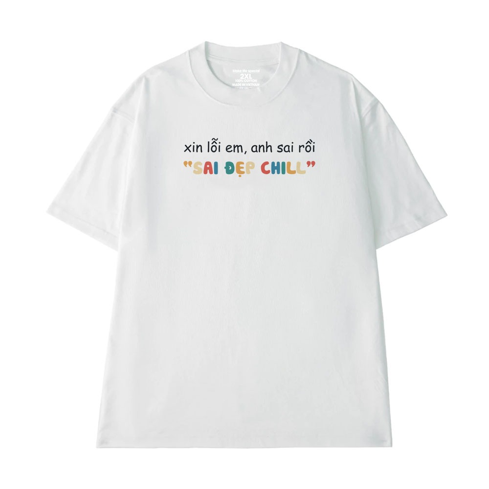 Áo Thun Hài Hước Sai Đẹp Chill Câu Nói Text Vui Nhộn Form Rộng Cotton 250gsm In Theo Yêu Cầu