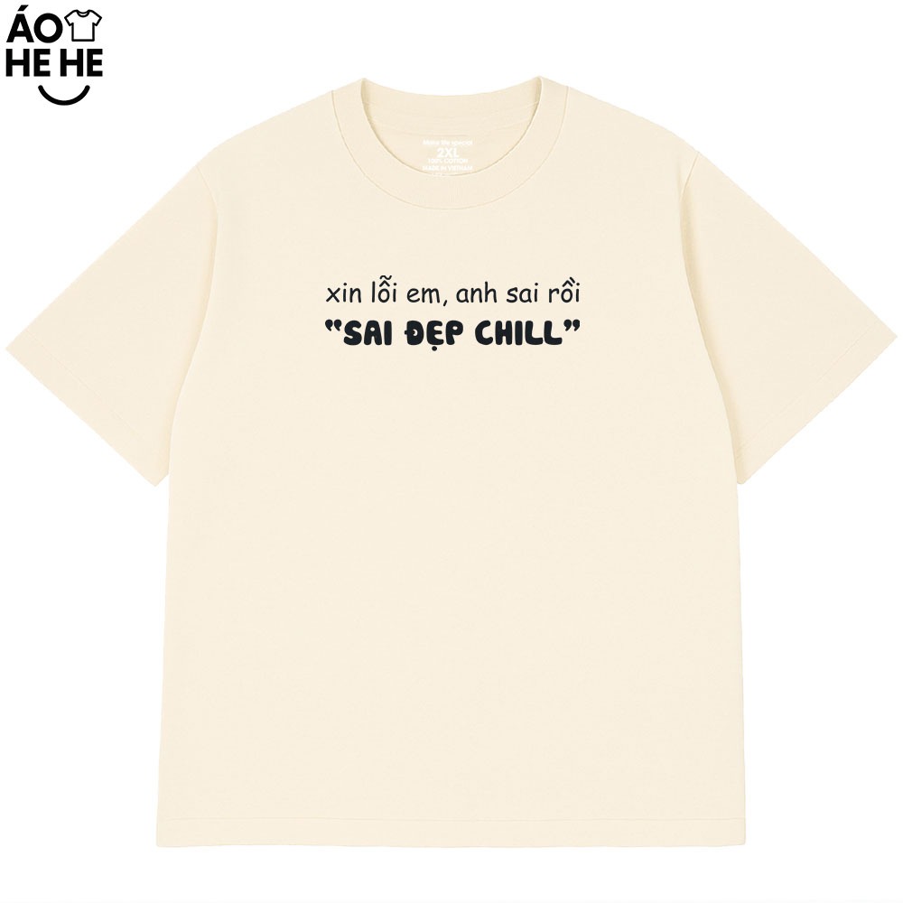 Áo Thun Hài Hước Sai Đẹp Chill Câu Nói Text Vui Nhộn Form Rộng Cotton 250gsm In Theo Yêu Cầu