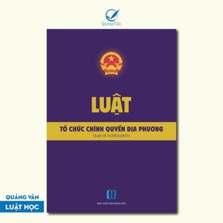 Luật Tổ chức chính quyền địa phương mới nhất (Luật số 72/2025/QH15 thông qua ngày 16/06/2025)