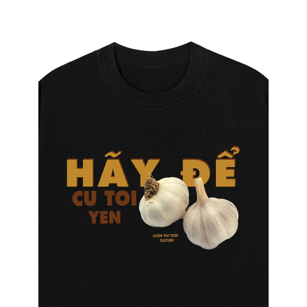 LUON VUITUOI Áo Vớ Vẩn Vui Tươi Áo Thun HÃY ĐỂ CỦ TỎI YÊN Cotton 100% Oversize REDLABEL Nam Nữ TS68