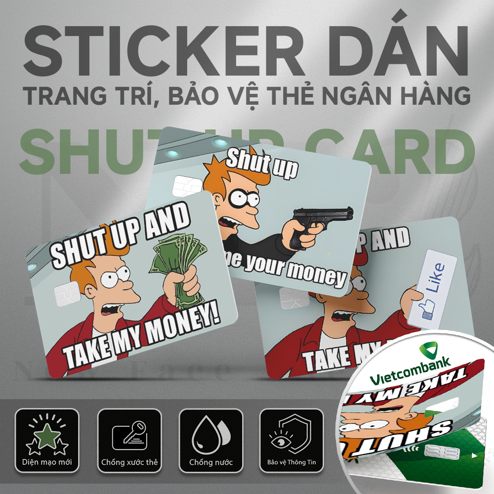 Miếng Dán Trang Trí SHUT UP MEME - Decal Sticker Thẻ ATM (Thẻ Chung Cư, Thẻ Xe, Debit, Credit) NF2