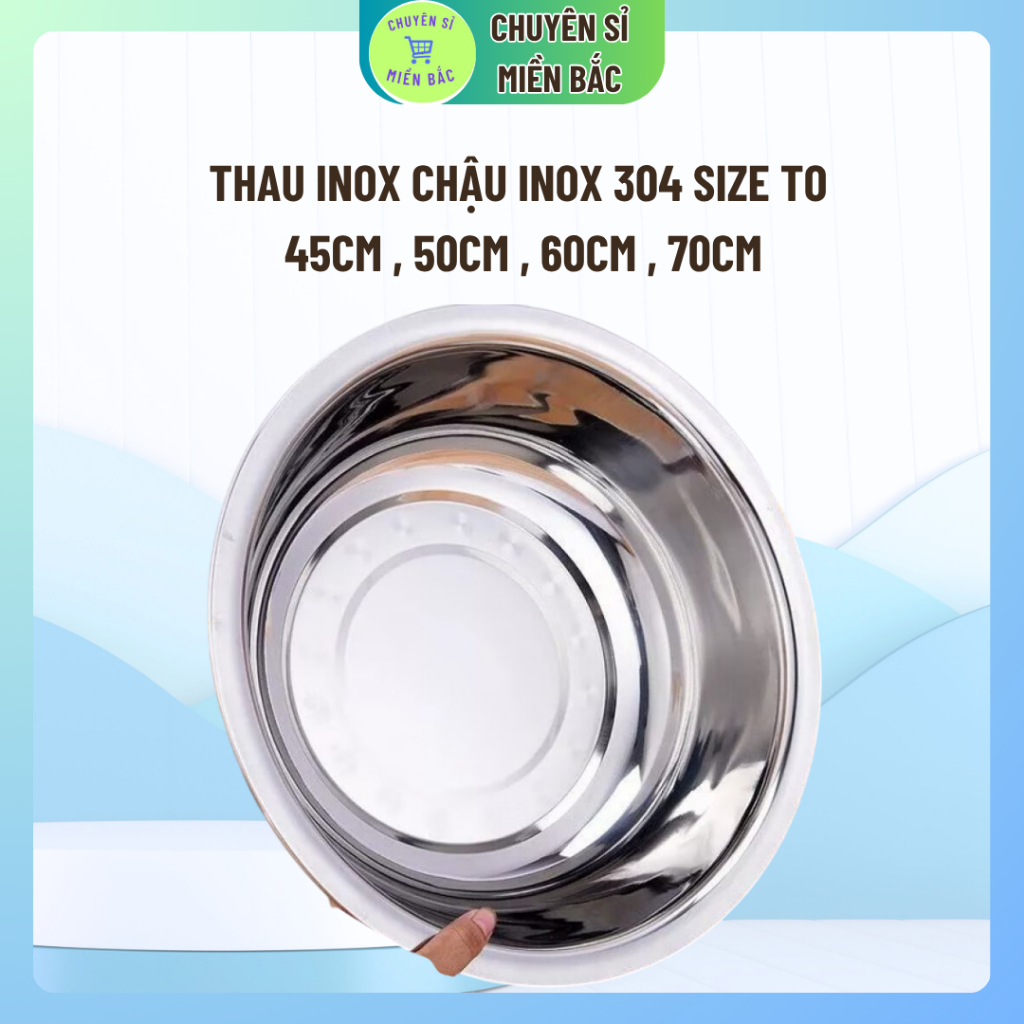 Thau inox Chậu Inox 304 SIZE TO CÓ 45CM , 50CM , 60CM , 70CM Hàng Cao Cấp Nhập Khẩu Trực Tiếp Dày Dặn, Đẹp