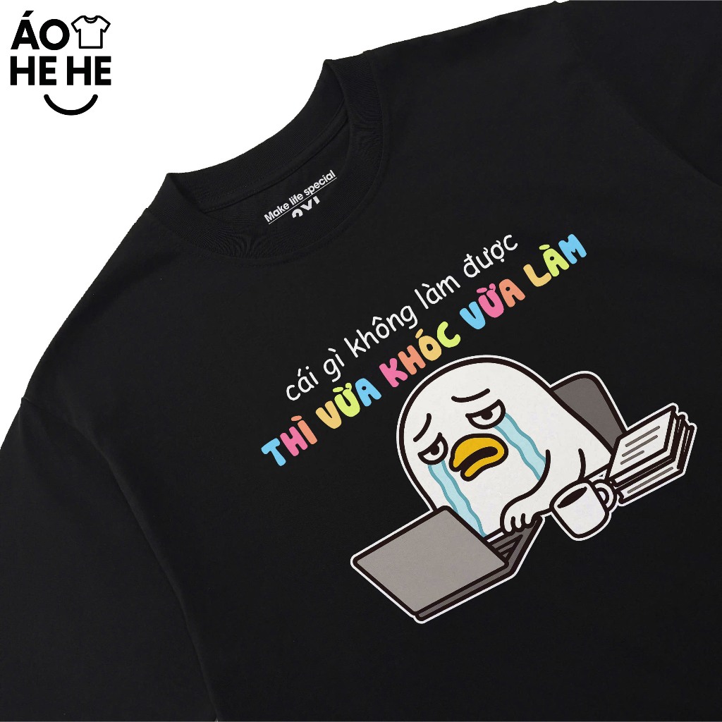 Áo Thun Hài Hước Cái Gì Không Làm Được Thì mình Vừa Khóc Vừa Làm, Văn Phòng Công Sở Form Rộng Cotton 230gsm