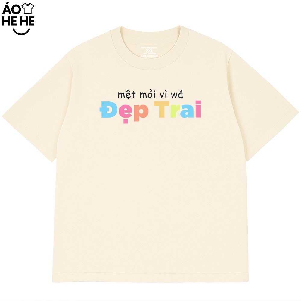 Áo Thun In Chữ Hài Hước Mệt Mỏi Vì Đẹp Trai Câu Nói Text Vui Nhộn Form Rộng Cotton 230gsm In Theo Yêu Cầu