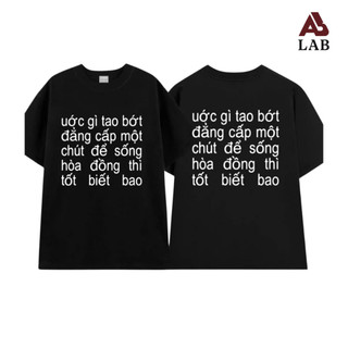 RAP ADAMN-BÌNH GOLD Áo Thun BK in câu RAP Ước gì tao bớt đẳng cấp một chút để sống hòa đồng thì tốt biết bao
