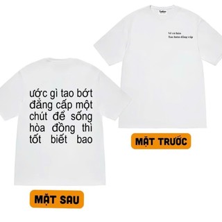 RAP ADAMN-BÌNH GOLD Áo Thun BK in câu RAP Ước gì tao bớt đẳng cấp một chút để sống hòa đồng thì tốt biết bao