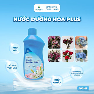 Nước Dưỡng Hoa Plus Dr.Natro Giữ Hoa Tươi Lâu, Không Mùi Thành Phần Hữu Cơ 500ml, Chuyên Hoa Cao Cấp