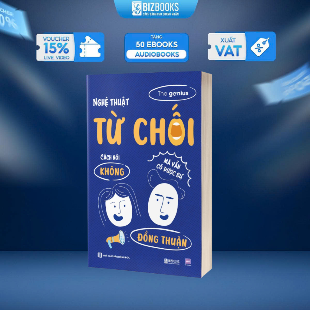 Sách Nghệ Thuật Từ Chối: Cách Nói “Không” Nhưng Vẫn Nhận Được Sự Đồng Thuận - Bizbooks