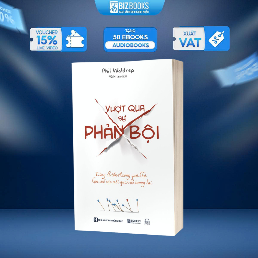 Sách Vượt Qua Sự Phản Bội: Đừng Để Tổn Thương Quá Khứ Hạn Chế Các Mối Quan Hệ Tương Lai - Bizbooks
