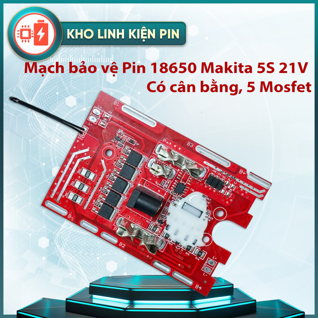 Mạch bảo vệ Pin 18650 Makita 5S 21V có cân bằng, 5 Mosfet chịu tải cao ...