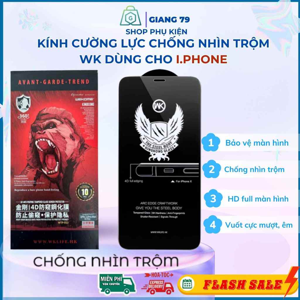 Kính Chống Nhìn Trộm iphone WK Chính Hãng  6G 7G 6P 7P X Xs Max 11 12 13 Pro Max 14 15 Plus Pro Max