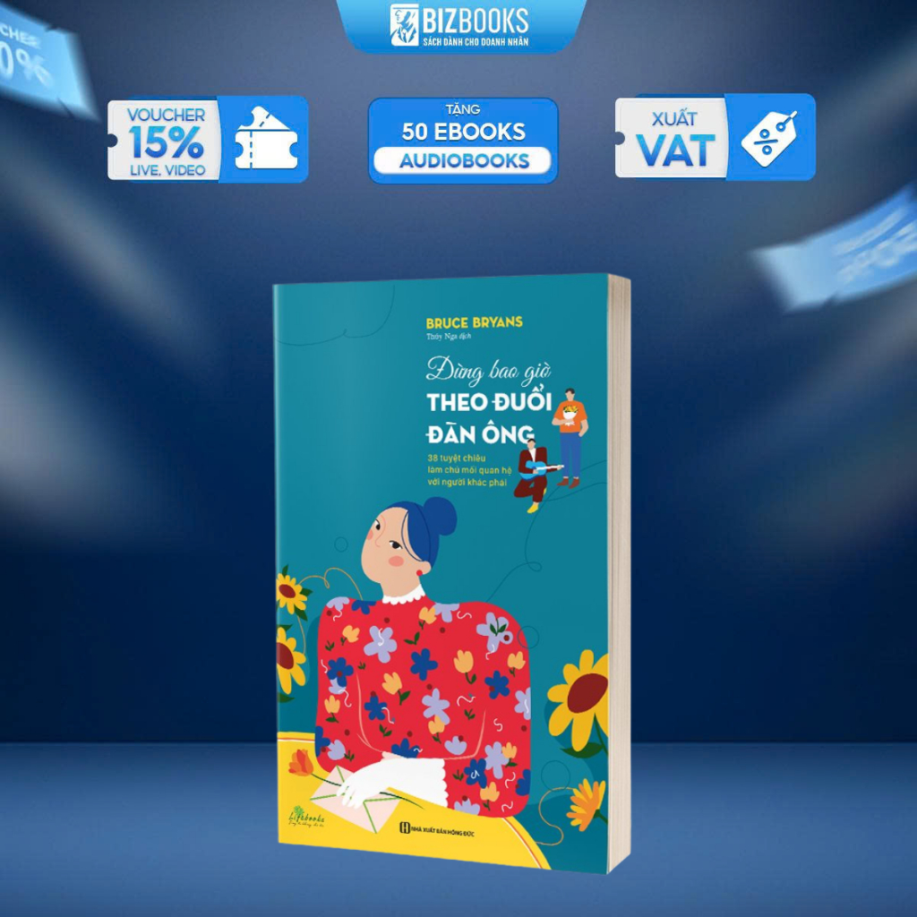 Sách - Đừng bao giờ theo đuổi đàn ông - 38 tuyệt chiêu làm chủ mối quan hệ với người khác phái - Bizbooks