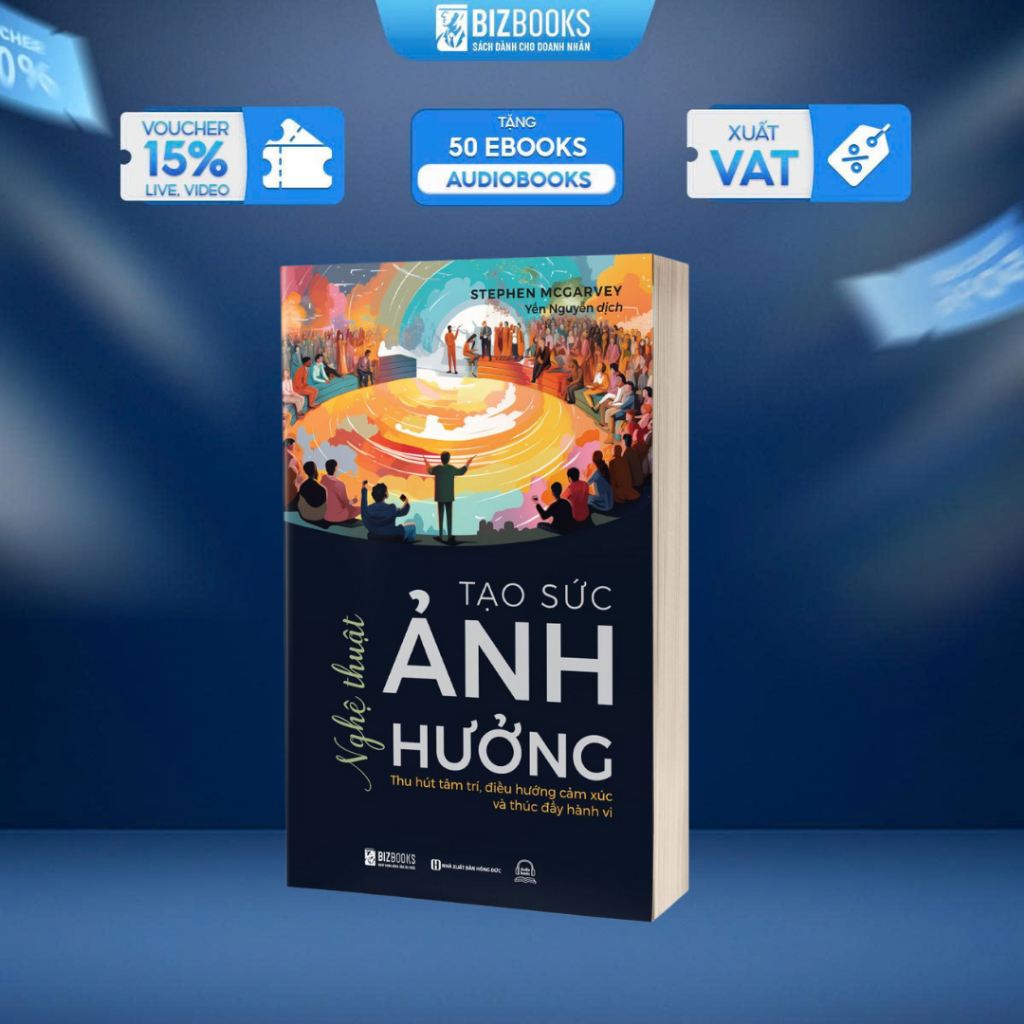 Sách Nghệ Thuật Tạo Sức Ảnh Hưởng - Thu Hút Tâm Trí, Điều Hướng Cảm Xúc Và Thúc Đẩy Hành Vi