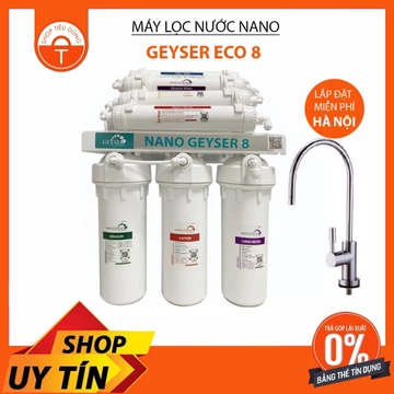 [Giá Tốt Nhất] Máy Lọc Nước Nano Geyser ECO 8 Không Điện, Không Nước Thải, Giữ Lại Khoáng Chất