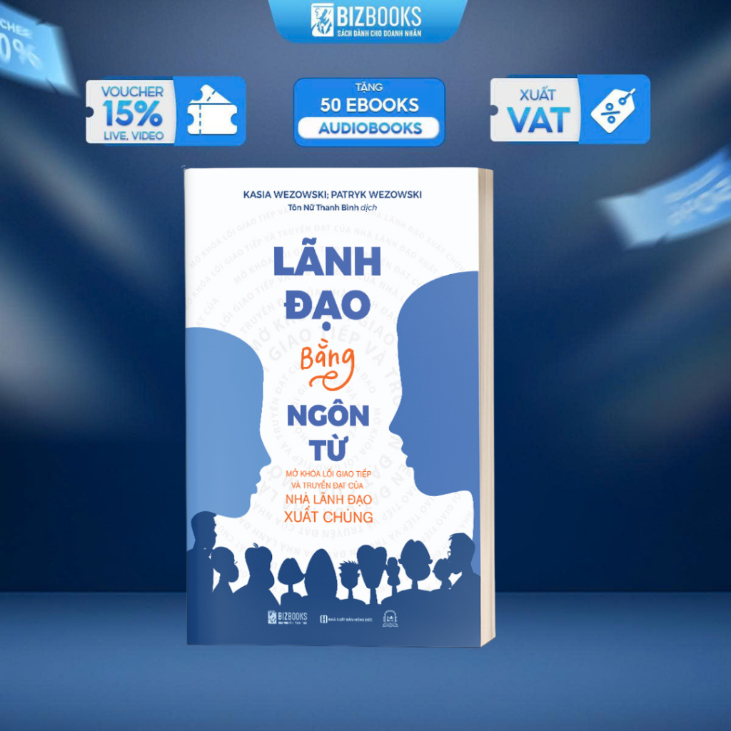 Sách Lãnh Đạo Bằng Ngôn Từ - Mở Khóa Lối Giao Tiếp Và Truyền Đạt Của Nhà Lãnh Đạo Xuất Chúng - Bizbooks