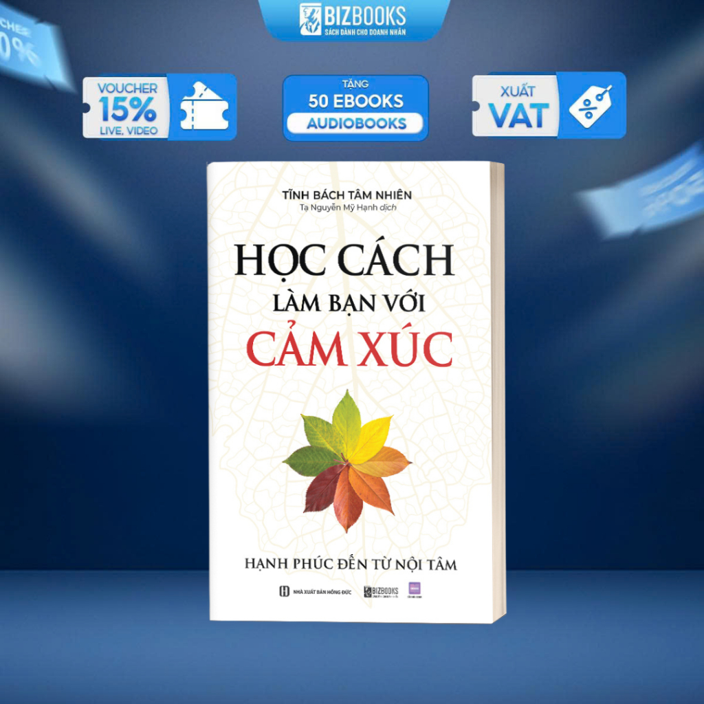 Sách Học Cách Làm Bạn Với Cảm Xúc: Hạnh Phúc Đến Từ Nội Tâm - Bizbooks