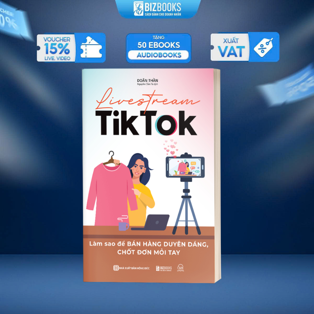 Sách Livestream TikTok: Bán Hàng Duyên Dáng, Chốt Đơn Mỏi Tay – Bí Quyết Hốt Bạc Triệu Views | Bizbooks