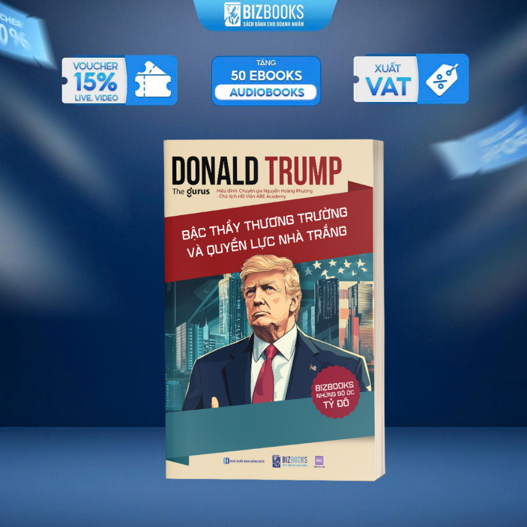 Sách Donald Trump - Bậc Thầy Thương Trường Và Quyền Lực Nhà Trắng - Những Bộ Óc Tỷ Đô - Bizbooks