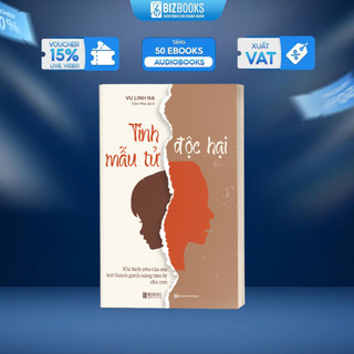 Sách Tình Mẫu Tử Độc Hại: Khi Tình Yêu Của Mẹ Trở Thành Gánh Nặng Tâm Lý Cho Con - Bizbooks