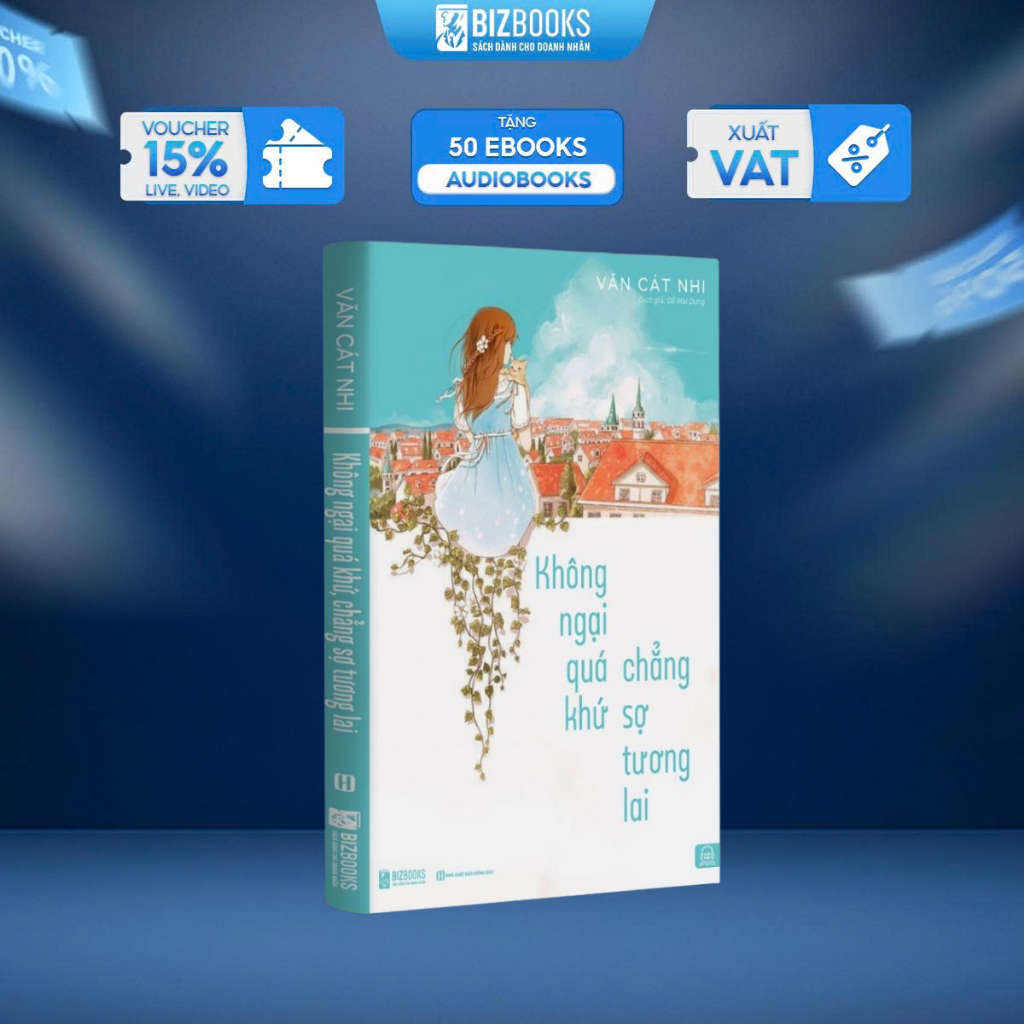 Sách - Không Ngại Quá Khứ Chẳng Sợ Tương Lai - Bizbooks