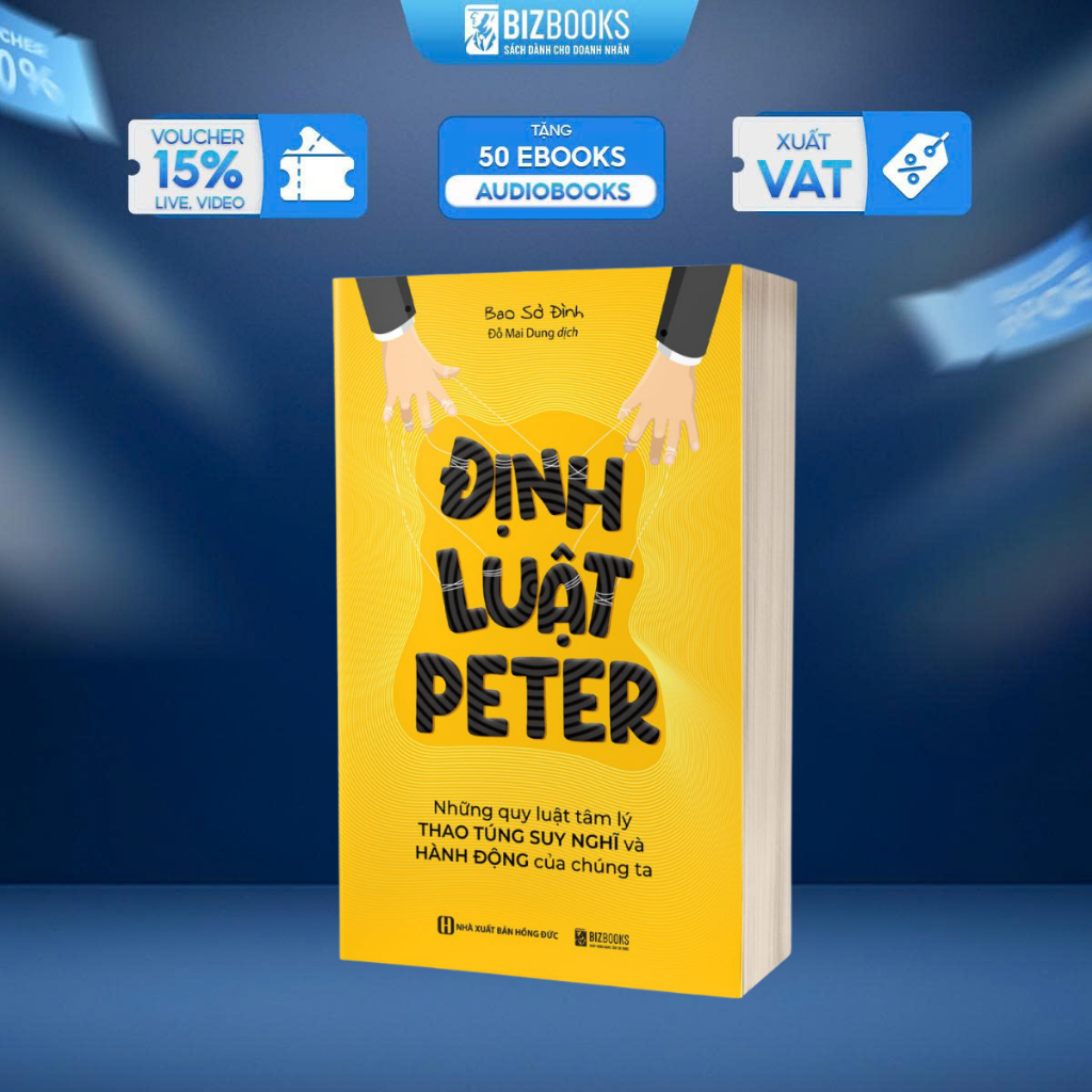 Sách Định Luật Peter: Những Quy Luật Tâm Lý Thao Túng Suy Nghĩ Và Hành Động Của Chúng Ta - Bizbooks