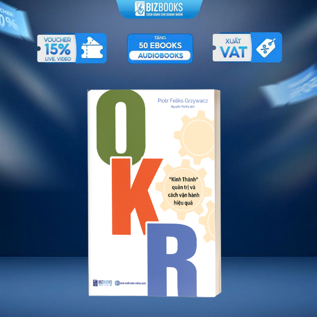OKR: Kinh Thánh Quản Trị Và Cách Vận Hành Hiệu Quả - Sách Hay Về OKR Trong Vận Hành Doanh Nghiệp