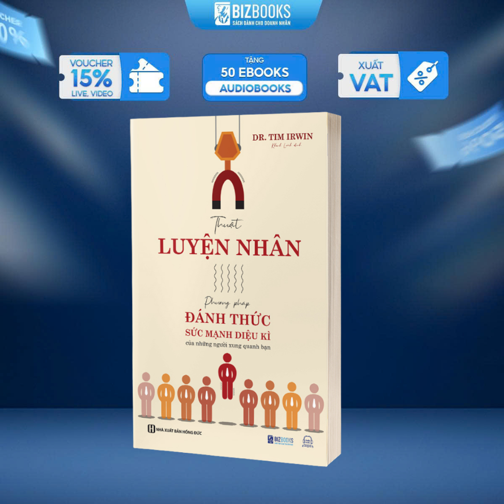 Sách Thuật Luyện Nhân - Phương Pháp Đánh Thức Sức Mạnh Diệu Kì Của Những Người Xung Quanh Bạn - Bizbooks