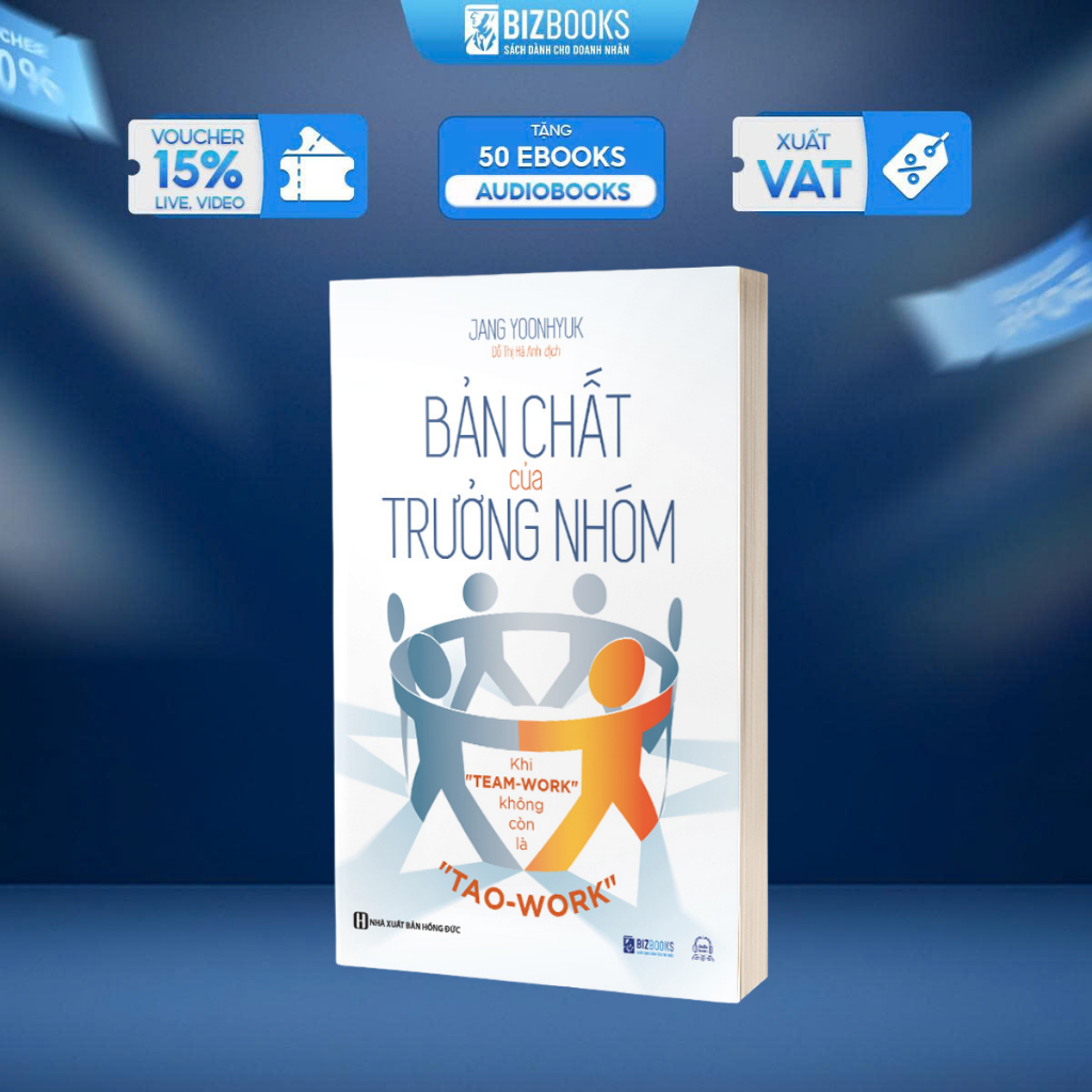 Sách Bản Chất Của Trưởng Nhóm - Khi "Team-Work" Không Còn Là "Tao-Work" - Tạo Ra Giá Trị Cho Đội Nhóm Của Bạn - Bizbooks