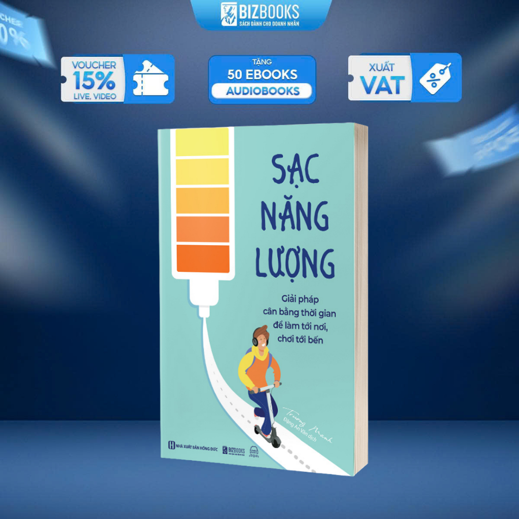 Sách Sạc Năng Lượng - Giải Pháp Cân Bằng Thời Gian Để Làm Tới Nơi, Chơi Tới Bến - Phát Triển Bản Thân Bizbooks
