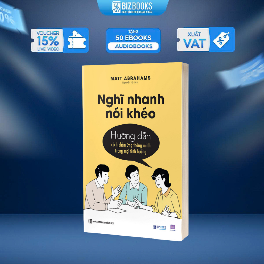 Sách Nghĩ Nhanh Nói Khéo: Hướng Dẫn Cách Phản Ứng Thông Minh Trong Mọi Tình Huống - Bizbooks