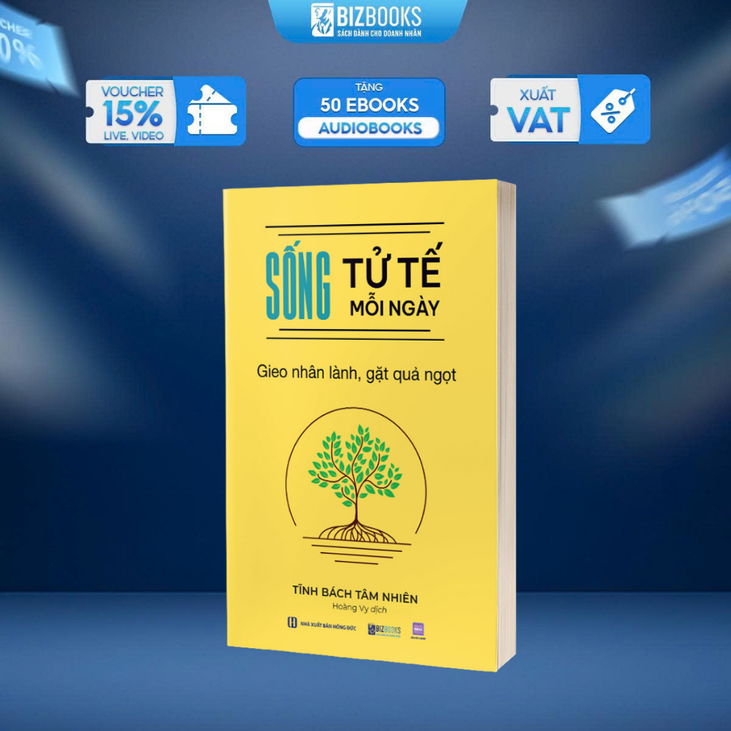 Sách Sống Tử Tế Mỗi Ngày: Gieo Nhân Lành Gặt Quả Ngọt - Bizbooks