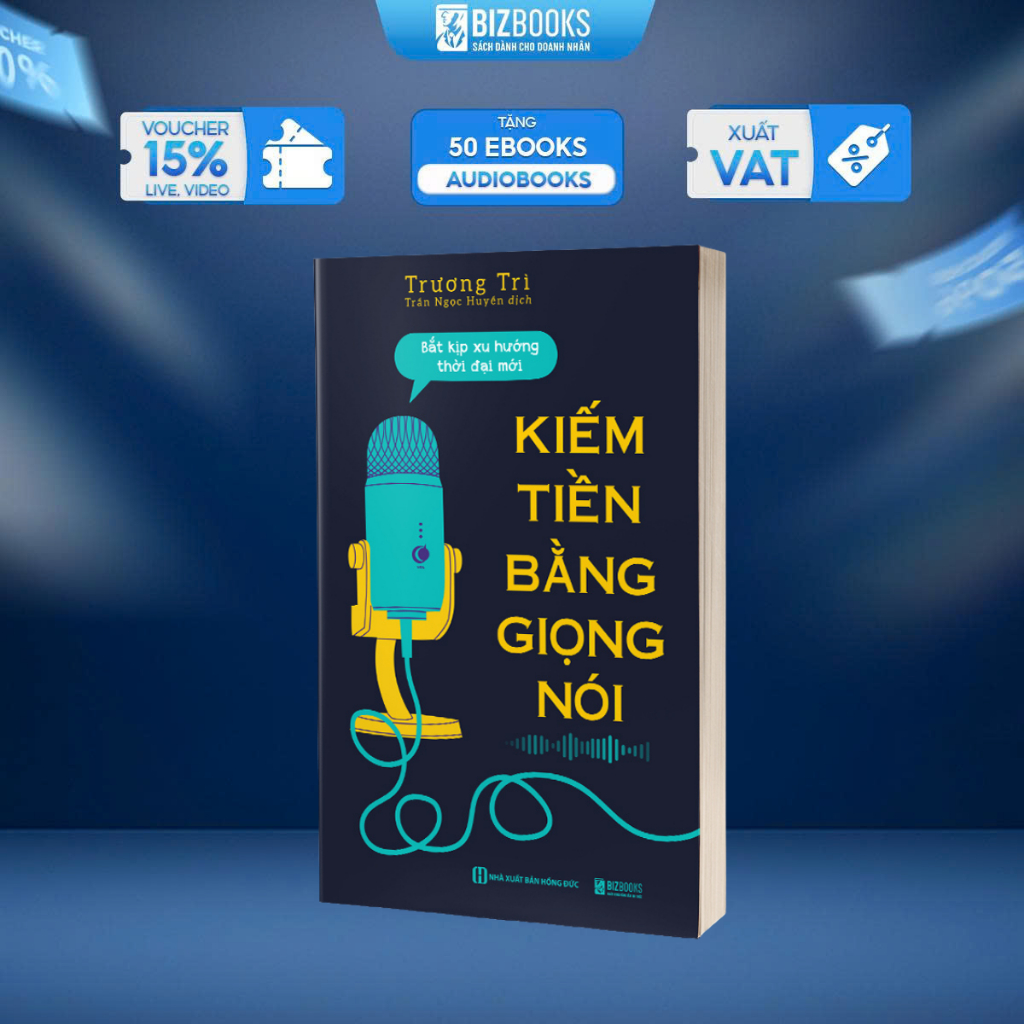 Sách Kiếm Tiền Bằng Giọng Nói: Bắt Kịp Xu Hướng Thời Đại Mới - Bizbooks
