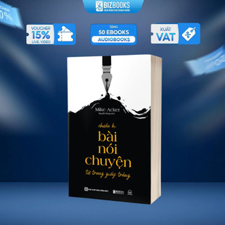Sách Chuẩn Bị Bài Nói Chuyện Từ Trang Giấy Trắng - Cách Xây Dựng Bài Phát Biểu Của Mình - Bizbooks