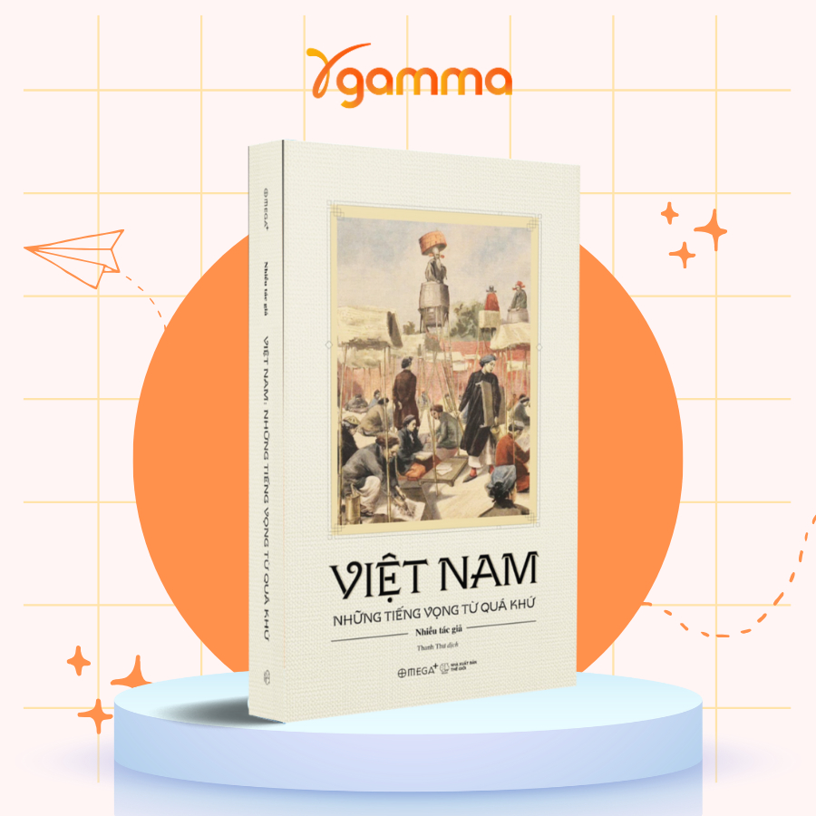 Sách - Việt Nam: Những Tiếng Vọng Từ Quá Khứ - Khám Phá Lịch Sử Và Bản Sắc Dân Tộc (Omega Plus)