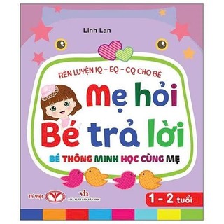 Sách - Mẹ Hỏi Bé Trả Lời - Bé thông minh học cùng mẹ - Từ 1 đến 5 tuổi - Rèn luyện trí thông minh - Từ 2 đến 6 tuối