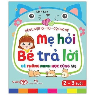 Sách - Mẹ Hỏi Bé Trả Lời - Bé thông minh học cùng mẹ - Từ 1 đến 5 tuổi - Rèn luyện trí thông minh - Từ 2 đến 6 tuối