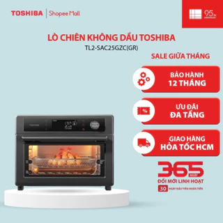 Lò chiên không dầu Toshiba 25 lít TL2-SAC25GZC(GR) - Bảo hành chính hãng 12 tháng |HỎA TỐC HCM|