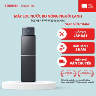 [FREESHIP + LẮP ĐẶT HCM] Máy lọc nước RO nóng nguội lạnh Toshiba TWP-W2399SVN(M) 10 lõi - Bảo hành 2 năm