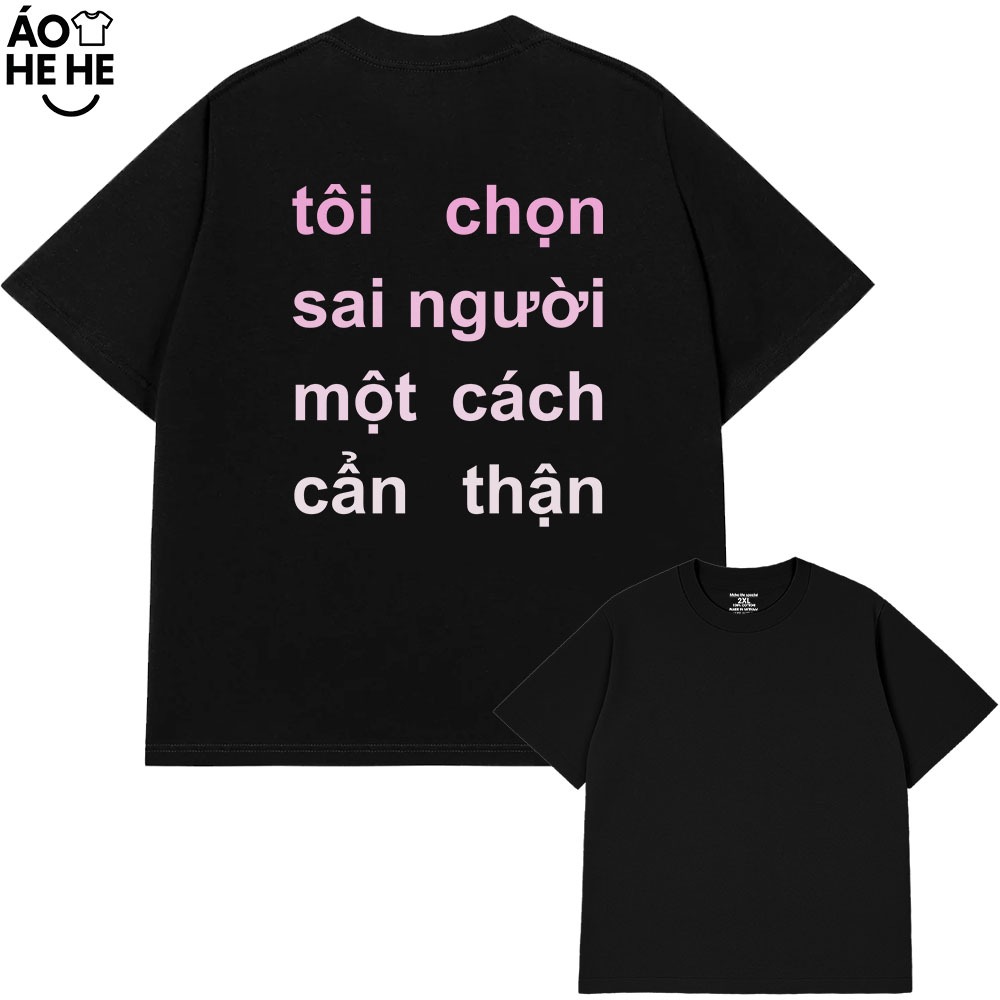 Áo Thun In Chữ Hài Hước Tôi Chọn Sai Người Cầu Nói Text Tình Yêu Form Rộng Cototn 230gsm In Theo Yêu Cầu
