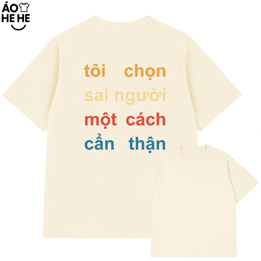 Áo Thun In Chữ Hài Hước Tôi Chọn Sai Người Cầu Nói Text Tình Yêu Form Rộng Cototn 230gsm In Theo Yêu Cầu
