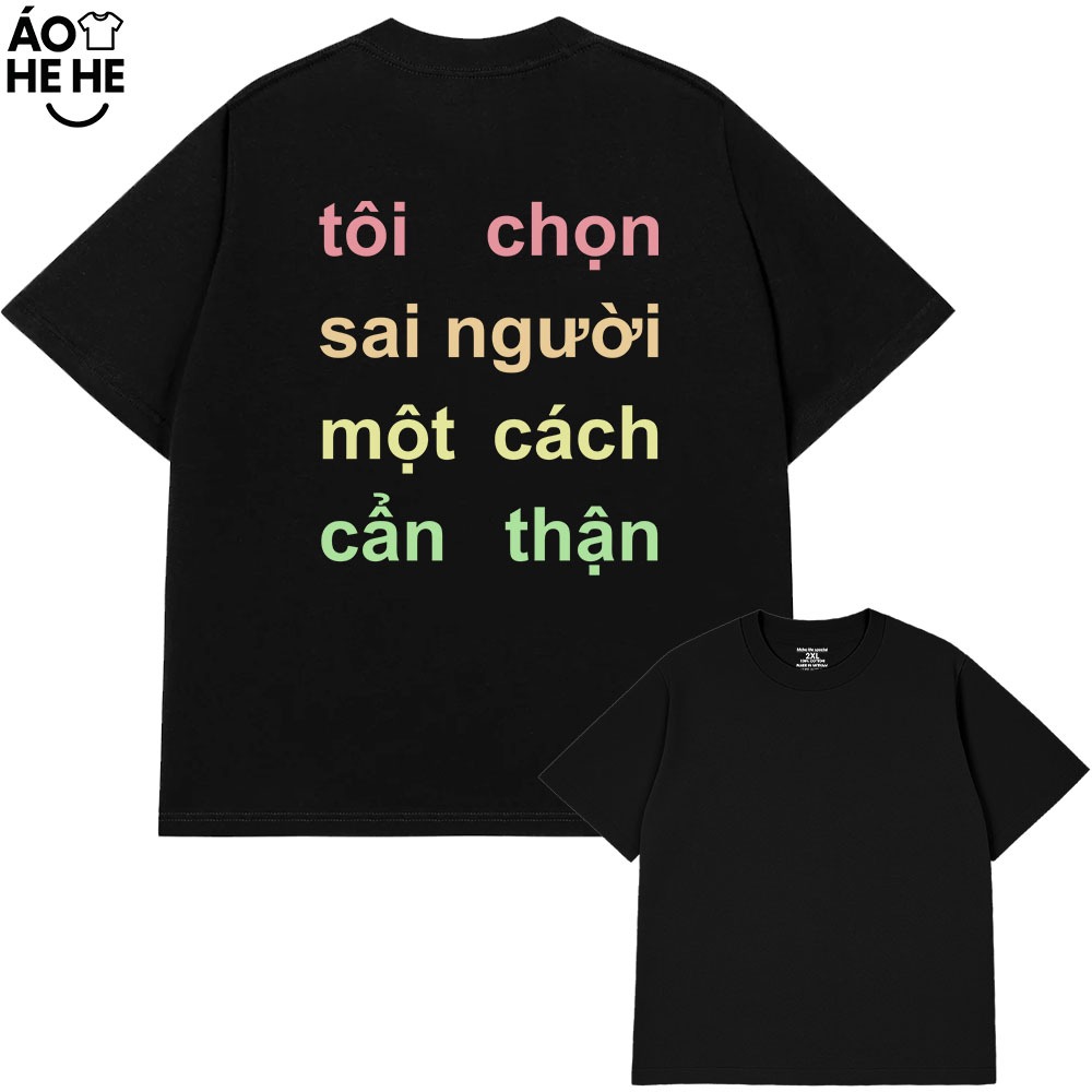 Áo Thun In Chữ Hài Hước Tôi Chọn Sai Người Cầu Nói Text Tình Yêu Form Rộng Cototn 230gsm In Theo Yêu Cầu