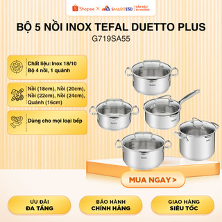 Bộ 5 nồi Inox cao cấp Tefal Duetto Plus G719SA55 (quánh 16cm, nồi hầm 18/20/24 cm, nồi luộc gà 22cm) | BH 24 tháng