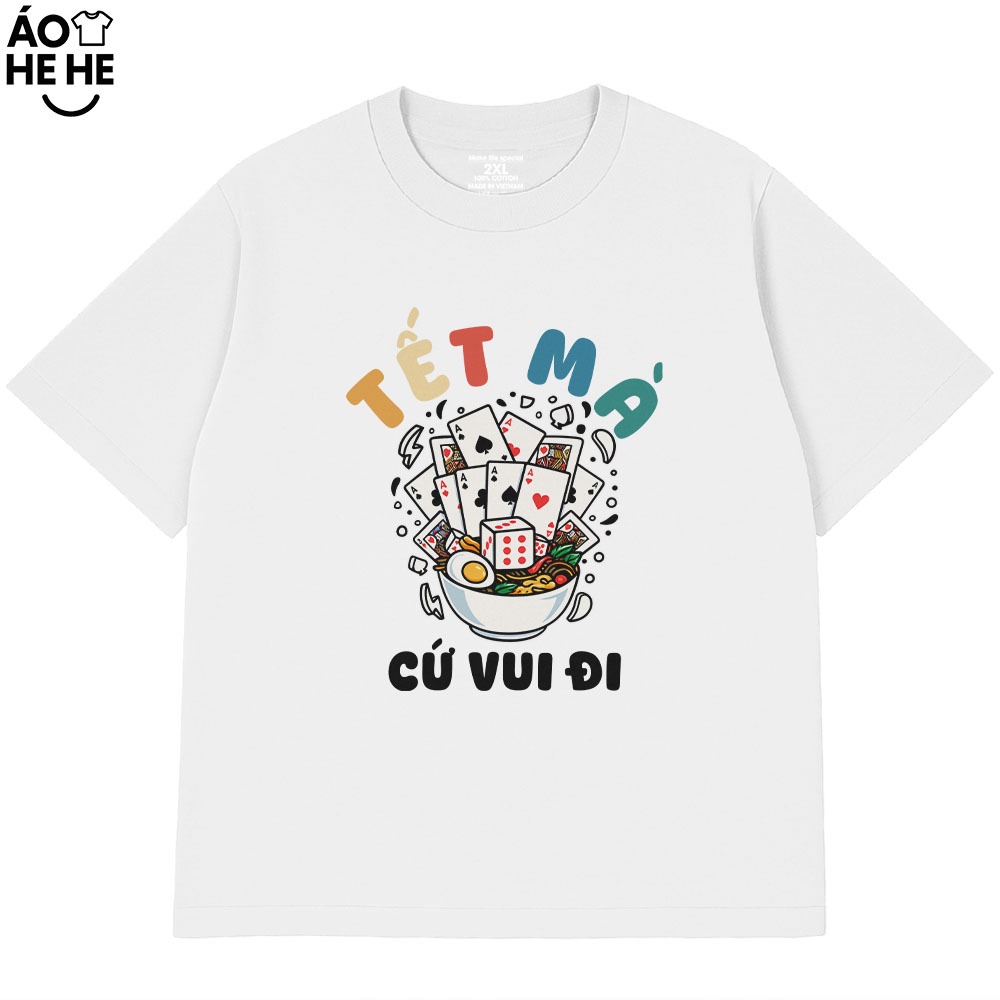 Áo Thun Tết Hài Hước Tết Mà Cứ Vui Đi Câu Nói Text Tết Việt Nam Form Rộng Cotton 230gsm In Theo Yêu Cầu