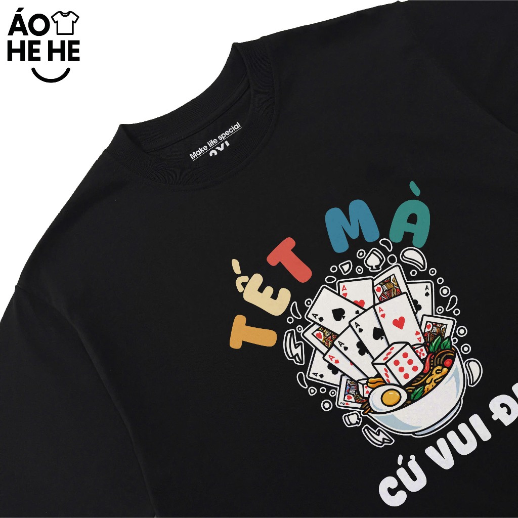 Áo Thun Tết Hài Hước Tết Mà Cứ Vui Đi Câu Nói Text Tết Việt Nam Form Rộng Cotton 230gsm In Theo Yêu Cầu