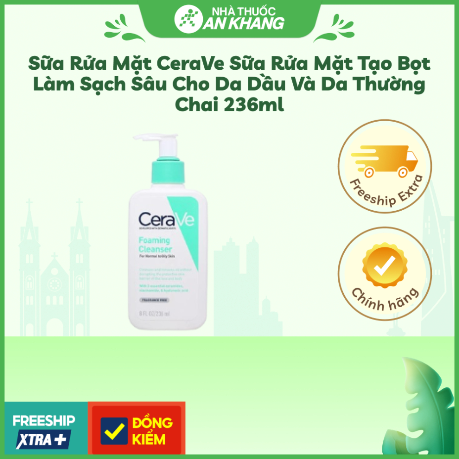 Sữa Rửa Mặt CeraVe Sạch Sâu Cho Da Thường Đến Da Dầu 236ml