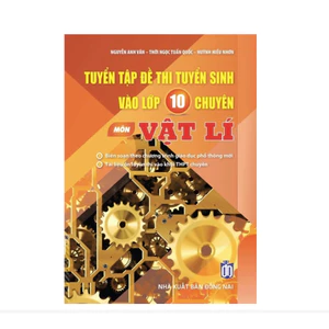 Sách - Tuyển chọn đề thi tuyển sinh vào lớp 10 chuyên môn Vật lí - mới