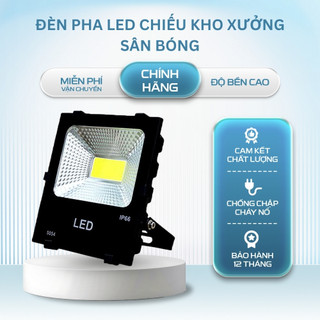 Đèn Pha LED 30W -100W -150W -200W Ngoài Trời IP66 Đèn Chiếu Kho Xưởng, Sân Bóng, Hắt Biển Quảng Cáo