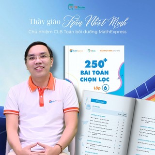 Sách - 250 Bài Toán Chọn Lọc Lớp 6 – Cùng con chinh phục môn Toán