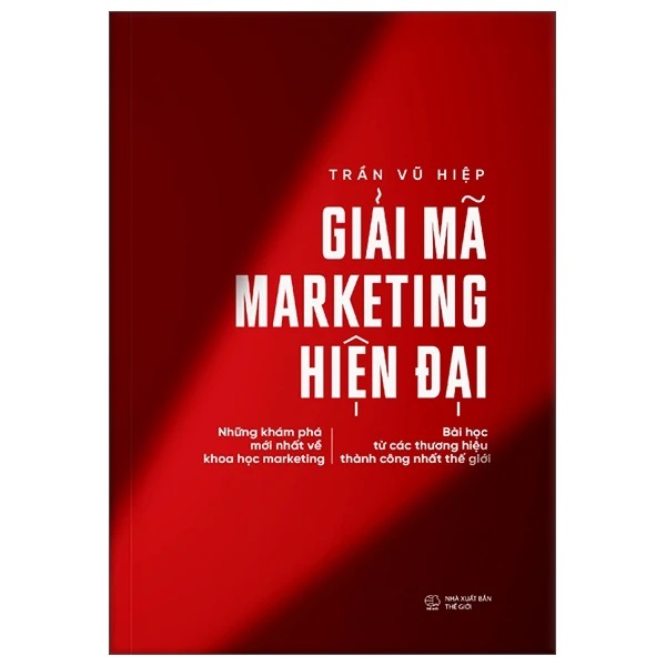 Bìa sách Giải Mã Marketing Hiện Đại Những Khám Phá Mới Nhất Về Khoa Học Marketing Bài Học Từ Các Thương Hiệu Thành Công